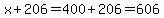 x%2B206=400%2B206=606
