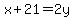x%2B21=2y