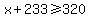 x%2B233%3E=320