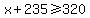 x%2B235%3E=320
