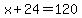 x%2B24=120