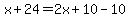 x%2B24=2x%2B10-10