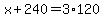 x%2B240=3%2A120