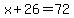x%2B26+=+72