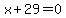 x%2B29=0