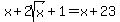 x%2B2sqrt%28x%29%2B1=x%2B23