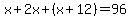 x%2B2x%2B%28x%2B12%29=96
