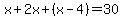 x%2B2x%2B%28x-4%29=30