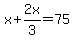 x%2B2x%2F3=75