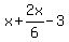 x%2B2x%2F6+-+3