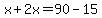 x%2B2x=90-15