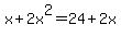 x%2B2x%5E2=24%2B2x