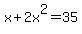 x%2B2x%5E2=35
