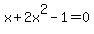 x%2B2x%5E2-1=0