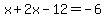 x%2B2x-12=-6