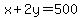 x%2B2y=500