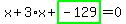 x%2B3%2Ax%2Bhighlight_green%28+-129+%29=0