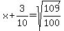 x%2B3%2F10=sqrt%28109%2F100%29