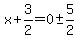 x%2B3%2F2=0%2B-+5%2F2