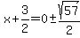 x%2B3%2F2=0+%2B-+sqrt%2857%29%2F2