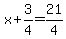 x%2B3%2F4=21%2F4