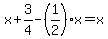 x%2B3%2F4-%281%2F2%29x=x