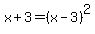 x%2B3=%28x-3%29%5E2