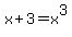 x%2B3=x%5E3