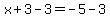 x%2B3-3=-5-3+