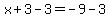 x%2B3-3=-9-3