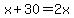 x%2B30=2x
