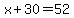 x%2B30=52