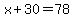 x%2B30=78