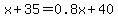 x%2B35=0.8x%2B40