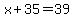x%2B35=39