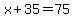 x%2B35=75