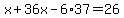 x%2B36x-6%2A37=26