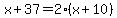x%2B37+=+2%28x%2B10%29