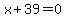 x%2B39=0