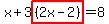x%2B3highlight%28%282x-2%29%29=8