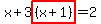 x%2B3highlight%28%28x%2B1%29%29=2