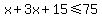x%2B3x%2B15%3C=75