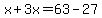 x%2B3x=63-27