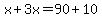 x%2B3x=90%2B10