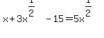 x%2B3x%5E%281%2F2%29-15=5x%5E%281%2F2%29