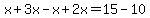 x%2B3x-x%2B2x=15-10