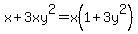 x%2B3xy%5E2+=+x%281%2B3y%5E2%29