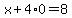 x%2B4%2A0=8