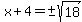 x%2B4=%22%22%2B-sqrt%2818%29