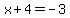 x%2B4=-3